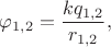 $\displaystyle\varphi_{1,2}=\frac{kq_{1,2}}{r_{1,2}},$