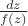 $\frac{dz}{f(z)}$