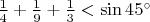 $\frac14+\frac19+\frac13<\sin 45^\circ$