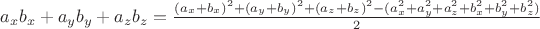$a_x b_x+ a_y b_y + a_z b_z = \frac{(a_x+b_x)^2+(a_y+b_y)^2+(a_z+b_z)^2- (a_x^2+a_y^2+a_z^2 + b_x^2+b_y^2+b_z^2)}2$ $a_x b_x+ a_y b_y + a_z b_z = \frac{(a_x+b_x)^2+(a_y+b_y)^2+(a_z+b_z)^2- (a_x^2+a_y^2+a_z^2 + b_x^2+b_y^2+b_z^2)}2$