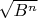 $\sqrt{B^n}$