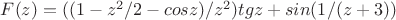 $F(z)=((1-z^2/2-cosz)/z^2)tgz+sin(1/(z+3))$