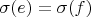 $\sigma(e) = \sigma(f)$