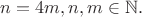 $n=4m, n,m\in\mathbb{N}.$