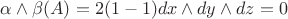 $ \alpha\wedge\beta (A)=2(1-1)dx \wedge dy\wedge dz=0$