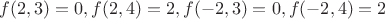 $f(2, 3) = 0, f(2, 4) = 2, f(-2, 3) = 0, f(-2, 4) = 2$ $f(2, 3) = 0, f(2, 4) = 2, f(-2, 3) = 0, f(-2, 4) = 2$