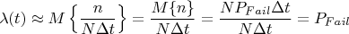 $$\lambda(t)\approx M\left\{\frac{n}{N\Delta t}\right\}=\frac{M\{n\}}{N\Delta t}=\frac{NP_{Fail}\Delta t}{N\Delta t}= P_{Fail}$$