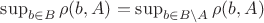 $\sup_{b \in B} \rho(b, A) =\sup_{b \in B\setminus A} \rho(b, A)$