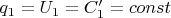 $q_1 = U_1 = C'_1= const$