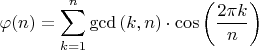 $\displaystyle \varphi(n) = \sum_{k=1}^n \gcd{(k,n)}}\cdot{\cos\left(\frac{2\pi k}{n}\right)$
