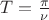 $T=\frac{\pi}{\nu}$