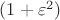$(1+\varepsilon ^2)$