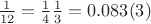 $\frac{1}{12}=\frac{1}{4}\frac{1}{3}=0.083(3)$