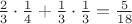 $\frac{2}{3}\cdot \frac{1}{4}+ \frac{1}{3}\cdot \frac{1}{3} =\frac{5}{18}$