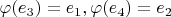 $\varphi(e_3)=e_1, \varphi(e_4)=e_2$