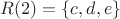 $R(2)=\{c,d,e\}$