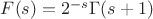 $F(s)=2^{-s}\Gamma (s+1)$