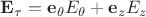 $\mathbf E_\tau=\mathbf e_\theta E_\theta+\mathbf e_z E_z$