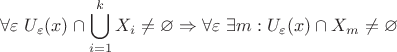 $$\forall\varepsilon \ U_\varepsilon(x)\cap\bigcup\limits_{i=1}^{k}X_i \ne\varnothing \Rightarrow \forall \varepsilon \ \exists m: U_\varepsilon(x) \cap X_m \ne\varnothing  $$
