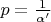 $p=\frac{1}{\alpha'}$