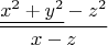 $$\dfrac{\underline{x^2+y^2}-z^2}{x-z}$$