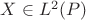 $X\in L^2 (P)$