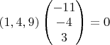 $(1,4,9)
\begin{pmatrix}
-11 \\
-4 \\
3 
\end{pmatrix}=0$