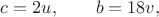 $\displaystyle c=2u,\qquad b=18v,$
