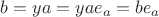 $b=ya=yae_a=be_a$