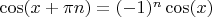 $\cos(x+\pi n) = (-1)^n \cos(x)$