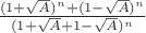 $\frac{(1 + \sqrt{A})^n + (1 - \sqrt{A})^n}{(1 + \sqrt{A} + 1 - \sqrt{A})^n}$