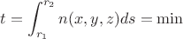 $$ t=\int_{r_1}^{r_2}n(x,y,z)ds=\min$$