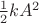 $\frac12 kA^2$