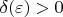 $\delta(\varepsilon) > 0$