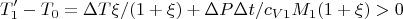 $$T_1' -T_0=\Delta T\xi /(1+\xi)+\Delta P\Delta t/c_{V1}M_1(1+\xi)>0$$