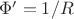 $\Phi'=1/R$