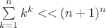 $\sum\limits_{k=1}^n  k^k<<(n+1)^n$
