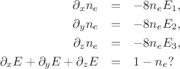 \begin{eqnarray*}
\partial_x n_e &=& -8 n_e E_1, \\
\partial_y n_e &=& -8 n_e E_2, \\
\partial_z n_e &=& -8 n_e E_3, \\
\partial_x E + \partial_y E + \partial_z E &=& 1 - n_e?
\end{eqnarray*}