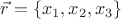 $\vec r = \left\{ {x_1 ,x_2 ,x_3 } \right\}$