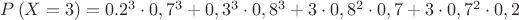 $P\left( {X = 3} \right) = {0.2^3} \cdot {0,7^3} +{0,3^3}\cdot 0,8^3+3\cdot 0,8^2\cdot 0,7+3\cdot 0,7^2\cdot 0,2  $