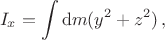 $$I_x=\int {\rm d}m (y^2+z^2)\,,$$