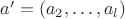 $a' = (a_2,\dots,a_l)$