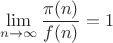\[
\mathop {\lim }\limits_{n \to \infty } \frac{{\pi (n)}}
{{f(n)}} = 1
\]