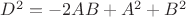 $D^2 = -2AB + A^2 + B^2$