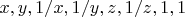 $x,y,1/x,1/y,z,1/z,1,1$