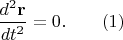 $\dfrac{d^2\mathbf{r}}{dt^2}=0. \qquad (1)$