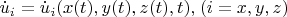 $\[
\dot u_i  = \dot u_i (x(t),y(t),z(t),t),_{} (i = x,y,z)
\] $