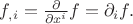 $f_{,i}=\tfrac{\partial}{\partial x^i}f=\partial_i f.$