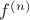 $f^{(n)} $