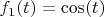 $f_1(t)=\cos(t)$